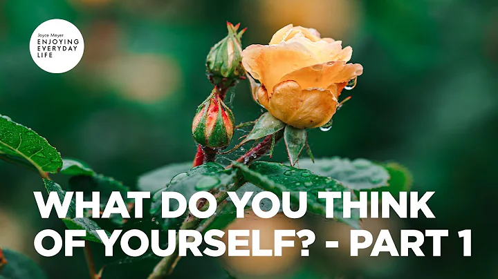 What Do You Think of Yourself? - Part 1 | Joyce Me...