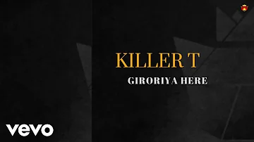 Killer T - Giroriya Here (Official Audio)