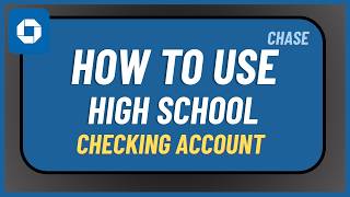How to Use Chase High School Checking Account !