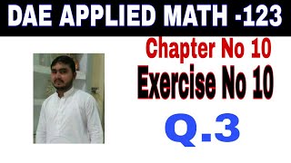 DAE math 123 1st year || Applied Mathematics 123||Chapter no 10 |Exercise no 10||Question 3