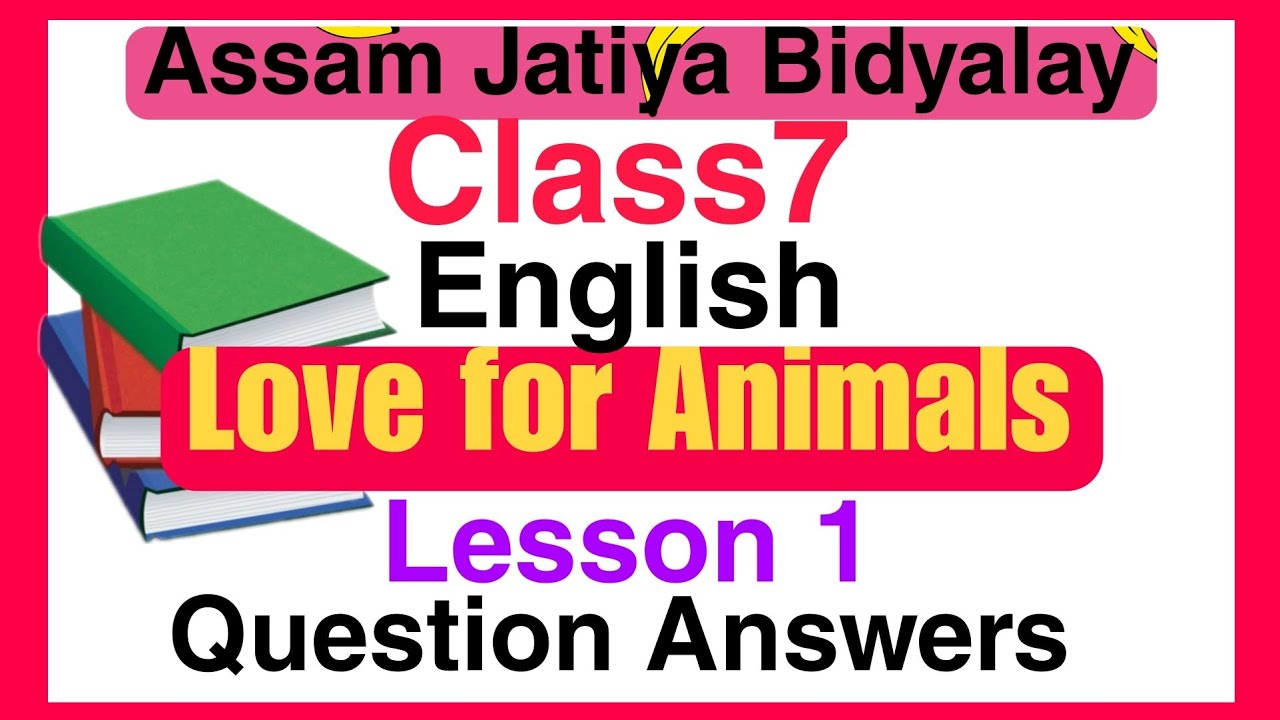 Assam Jatiya Bidyalay Class 7 English Lesson 1 Love For Animals All assam-jatiya-bidyalay-class-7-english-lesson-1-love-for-animals-all