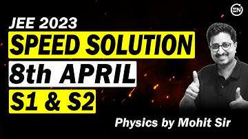 JEE 2023 - 8th April S1 & S2 Speed Solution | 56 Questions in 80 Min | Physics | Mohit Sir | Eduniti