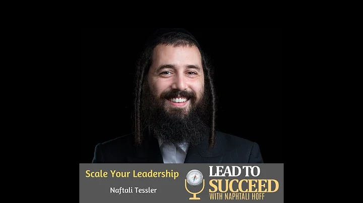 Scale Your Leadership with Naftali Tessler: Lead t...