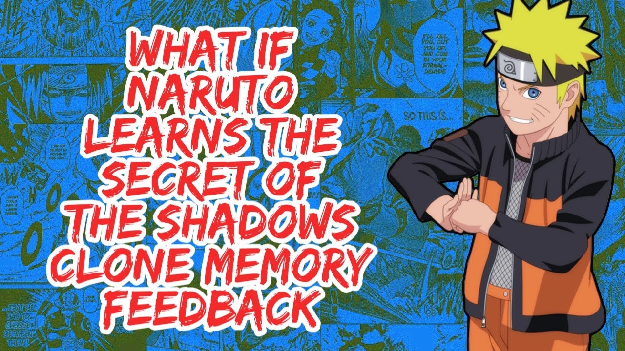 What if Naruto learns The Secret of The Shadow Clone Memory Feedback | Part 1