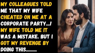 Karma Strike : My Colleagues Told Me That My Wife Cheated On Me At A Corporate Party. Cheating Story