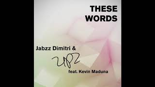 Jabzz Dimitri & UPZ feat Kevin Maduna - These Words