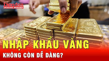 Giá vàng giảm: Ngân hàng Nhà nước điều chỉnh quy định nhập khẩu vàng | Tin tức 24h