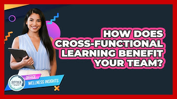 How Does Cross-functional Learning Benefit Your Team? - Office Wellness Insights