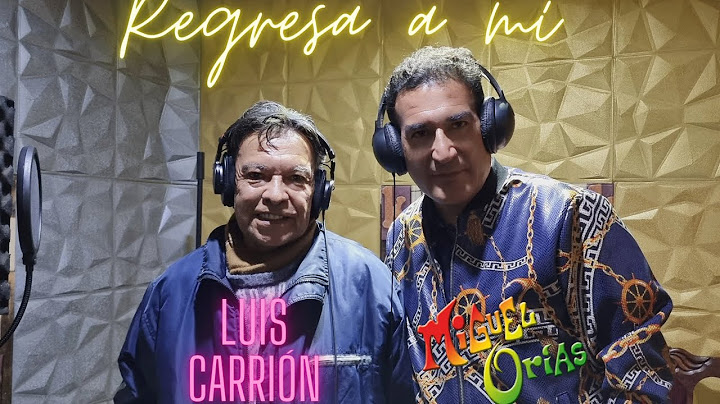 Miguel Orías ft. Luis Carrión - Regresa a mí (Estreno 2023)