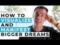 How to Visualize and Manifest Bigger Goals