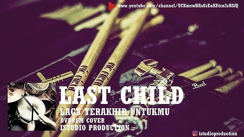 Last Child - Lagu Terakhir Untukmu (Drum Cover) by iStudio