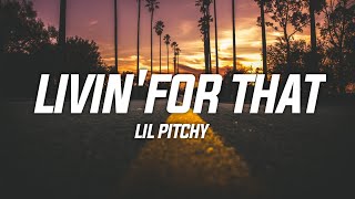 Video thumbnail of "Lil pitchy - Livin' for that (Lyrics)"