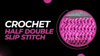 How to Crochet the Half Double Slip Stitch