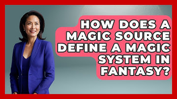 How Does A Magic Source Define A Magic System In Fantasy? - The Storytellers Room
