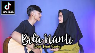 PEGILAH ENGKAU BERSAMANYA ANGGAPLAH DIRIKU YANG TAK PERNAH ADA (BILA NANTI - NABILA) Cover Ivan Sany