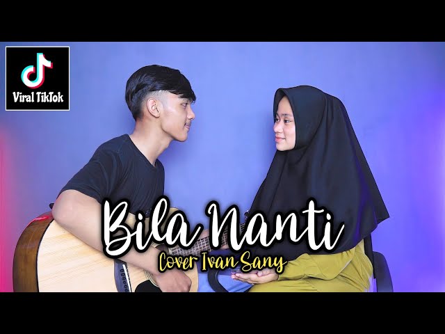 PEGILAH ENGKAU BERSAMANYA ANGGAPLAH DIRIKU YANG TAK PERNAH ADA (BILA NANTI - NABILA) Cover Ivan Sany class=