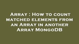 Details Array : How to count matched elements from an Array in another Array MongoDB Update