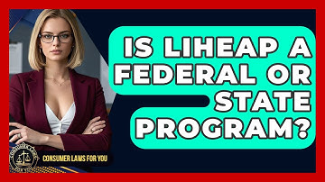 Is LIHEAP A Federal Or State Program? - Consumer Laws For You