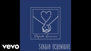 Sergio Echenique - DEJATE QUERER (Audio)