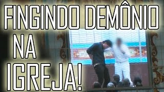 FINGINDO DEMÔNIO NA IGREJA