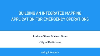 Andrew Shaw and Yiran Duan: Building an Integrated Mapping Application for Emergency Operations
