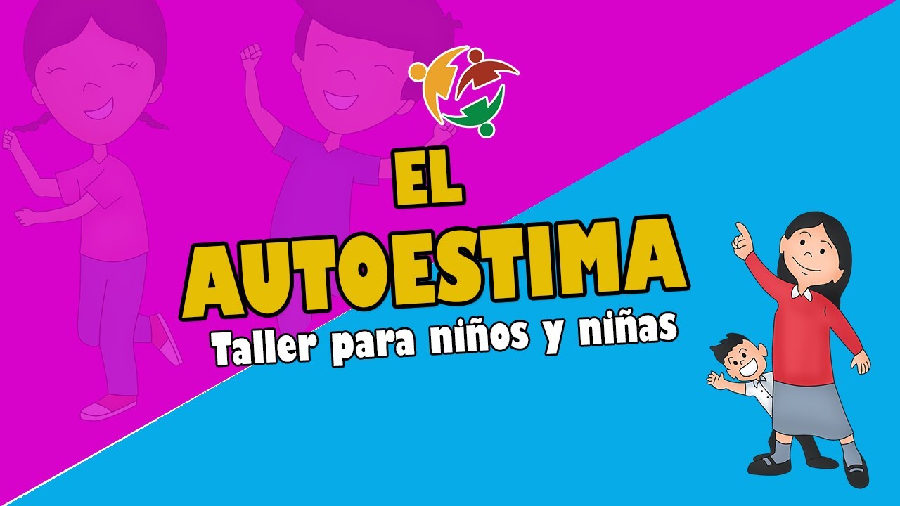 TALLER PARA NIÑOS Y NIÑAS: LA AUTOESTIMA - YouTube