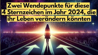 ZWEI WENDEPUNKTE für diese 4 Sternzeichen im Jahr 2024, die ihr Leben verändern könnten #horoskop