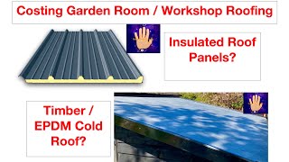 Costing Roofing Systems for a Garden Room / Workshop. Insulated Panels v Timber / EPDM