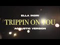 Ella indri  trippin on you acoustic version