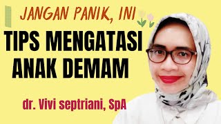 Jangan Panik, Ini Tips Mengatasi Anak Demam : dr.Vivi Septriani, SpA @dr.vivispa