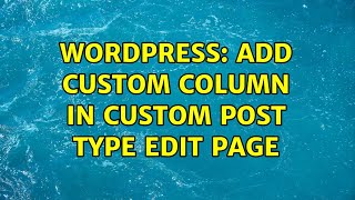 Wordpress: Add custom column in custom post type edit page