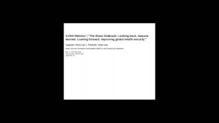The Ebola Outbreak- Looking back, lessons learned   Looking forward, improving global health securi