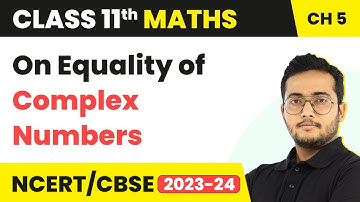 On Equality of Complex Numbers - Complex Numbers and Quadratic Equations | Class 11 Maths Chapter 5