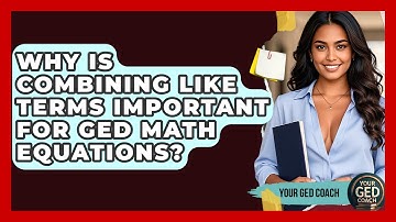 Why Is Combining Like Terms Important For GED Math Equations? - Your GED Coach