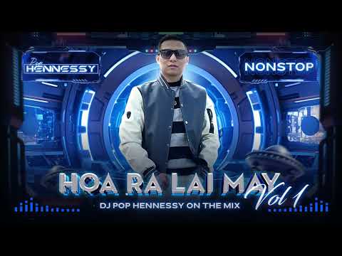 NONSTOP | HOA RA LAI MAY VOL 1 | DJ POP HENNESSY MIX