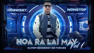 NONSTOP | HOA RA LAI MAY VOL 1 | DJ POP HENNESSY MIX