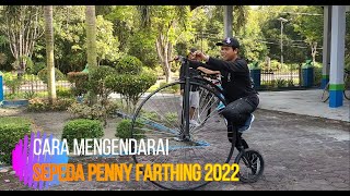 CARA MENGENDARAI SEPEDA PENNY FARTHING TAHUN 2022