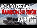 How To Peek In Rainbow Six Siege Part 2!