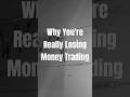 Why You're Really Losing Money Trading! #trading #viral #daytrading