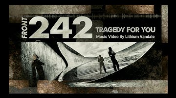 Front 242 - Tragedy For You - Music Video By Lithium Vandale - Classic Industrial Electro Techno Mix