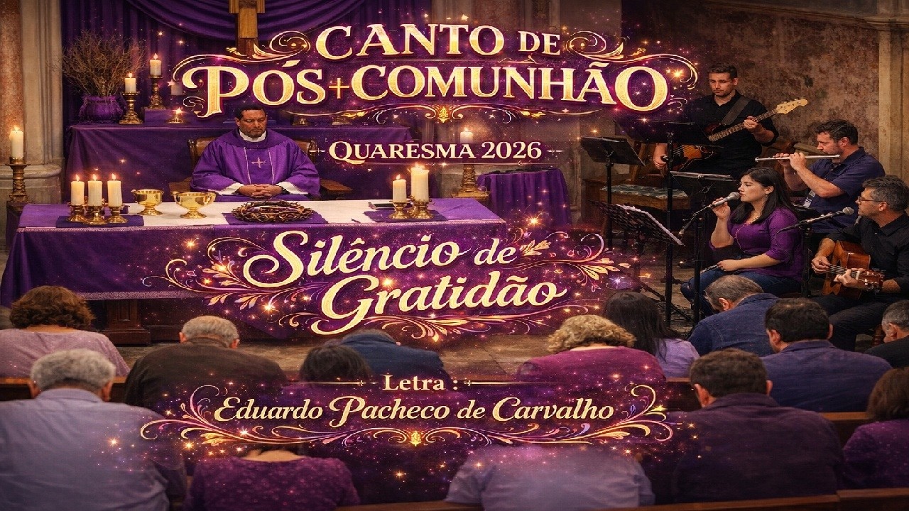 Canto de Pós-Comunhão QUARESMA 2026 Silêncio de Gratidão  Pós- Comunhão Quaresma Letra Descrição