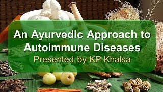 An Ayurvedic Approach to Autoimmune Diseases presented by KP Khalsa