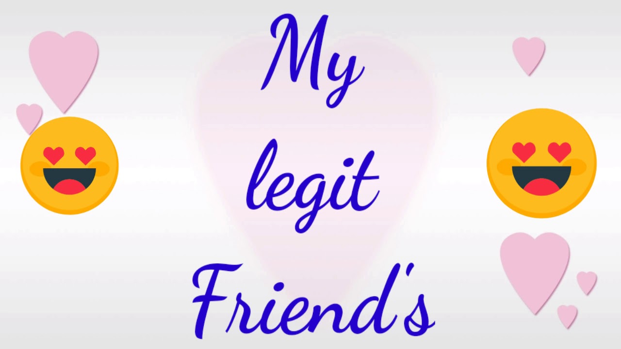 My legit friend's YouTube