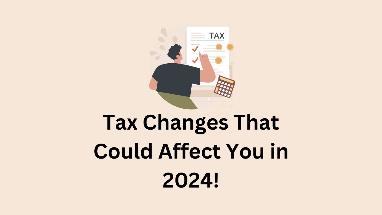 Tax Changes That Could Affect You In 2024! - YouTube