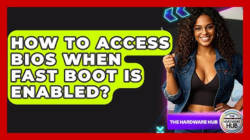How To Access BIOS When Fast Boot Is Enabled? - The Hardware Hub
