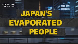 The Johatsu: Japan's Evaporated People