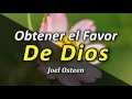 Cómo Obtener el Favor de Dios - Por Joel Osteen