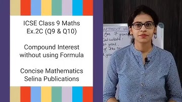 ICSE Class 9 Maths | Ex.2C (Q9 & Q10) | Compound Interest without using Formula | Concise Selina Ans