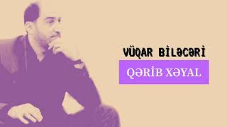 Vuqar Biləcərli - Qərib Xəyal Şfet Şfetbeniöneçıkar