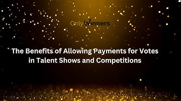 The Benefits of Allowing Payments for Votes in Talent Shows and Competitions - Only Winners